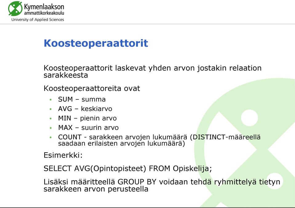 arvojen lukumäärä (DISTINCT-määreellä saadaan erilaisten arvojen lukumäärä) Esimerkki: SELECT