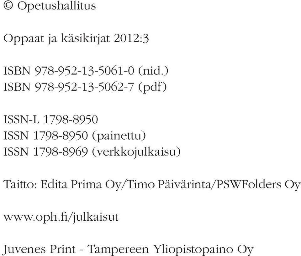 ISSN 1798-8969 (verkkojulkaisu) Taitto: Edita Prima Oy/Timo