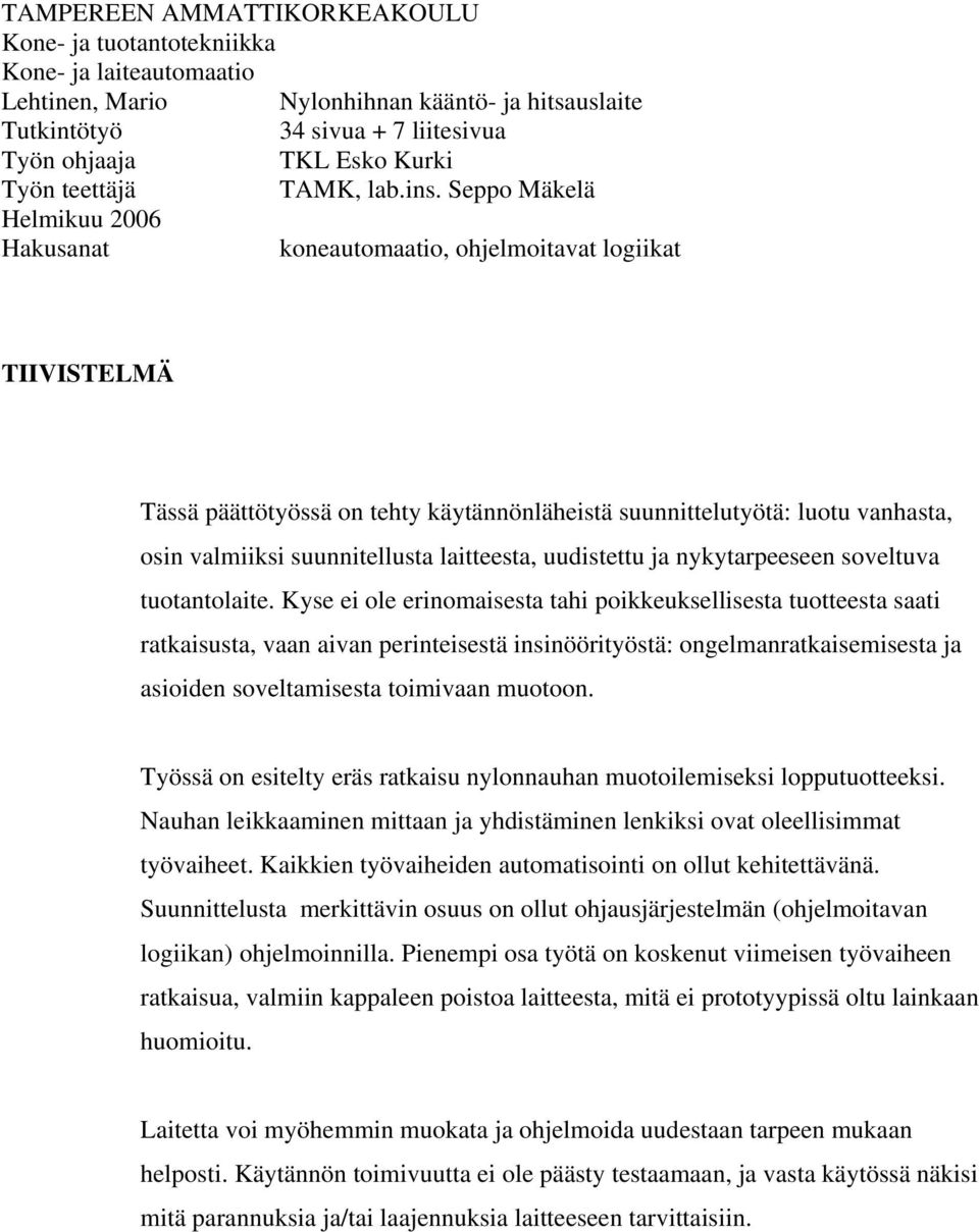 laitteesta, uudistettu ja nykytarpeeseen soveltuva tuotantolaite.