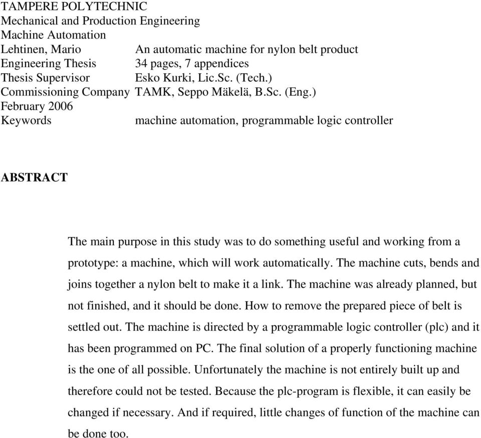 ) February 2006 Keywords machine automation, programmable logic controller ABSTRACT The main purpose in this study was to do something useful and working from a prototype: a machine, which will work