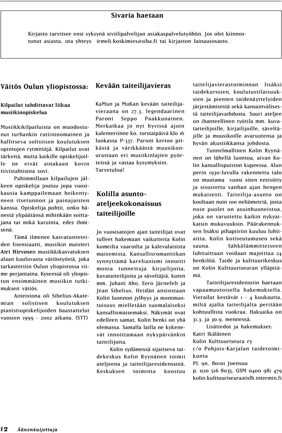 Kilpailut ovat tärkeitä, mutta kaikille opiskelijoille ne eivät ainakaan kovin tiivistahtisina sovi.