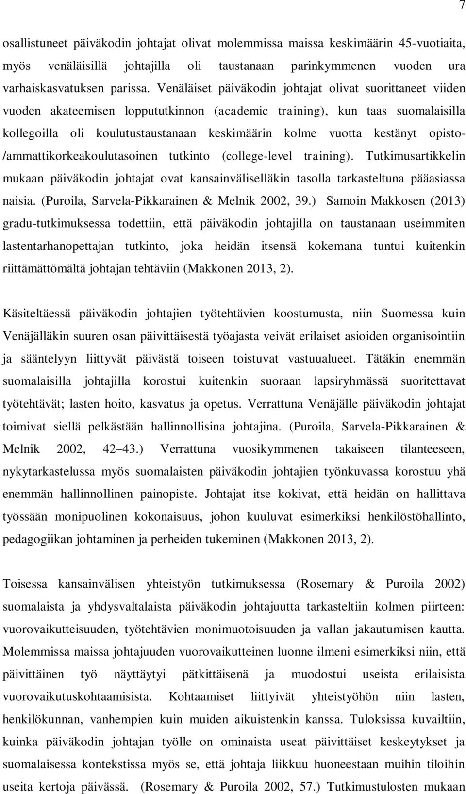kestänyt opisto- /ammattikorkeakoulutasoinen tutkinto (college-level training). Tutkimusartikkelin mukaan päiväkodin johtajat ovat kansainväliselläkin tasolla tarkasteltuna pääasiassa naisia.