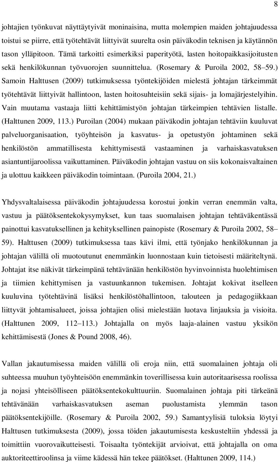 ) Samoin Halttusen (2009) tutkimuksessa työntekijöiden mielestä johtajan tärkeimmät työtehtävät liittyivät hallintoon, lasten hoitosuhteisiin sekä sijais- ja lomajärjestelyihin.