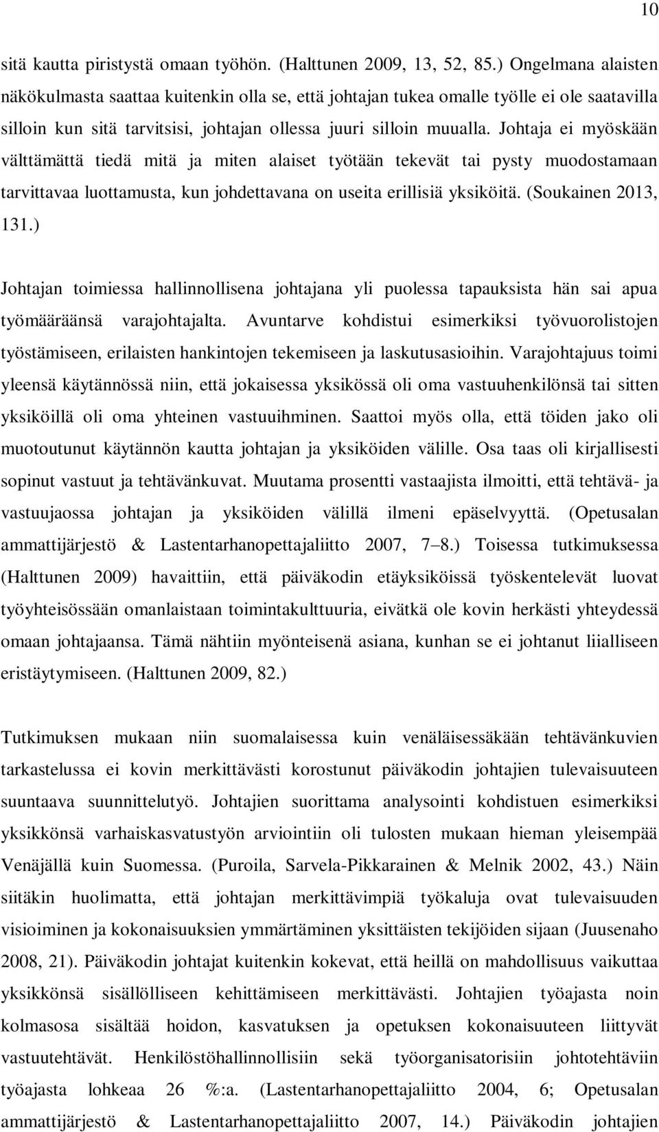 Johtaja ei myöskään välttämättä tiedä mitä ja miten alaiset työtään tekevät tai pysty muodostamaan tarvittavaa luottamusta, kun johdettavana on useita erillisiä yksiköitä. (Soukainen 2013, 131.