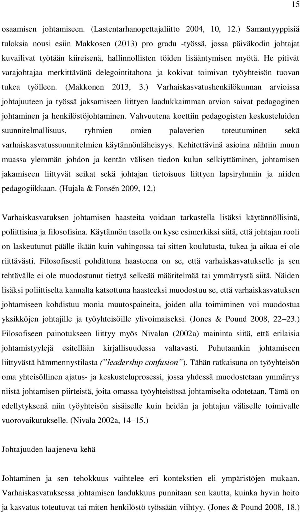 He pitivät varajohtajaa merkittävänä delegointitahona ja kokivat toimivan työyhteisön tuovan tukea työlleen. (Makkonen 2013, 3.