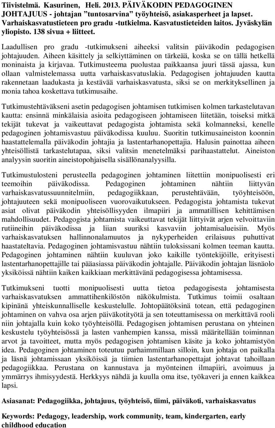Aiheen käsittely ja selkiyttäminen on tärkeää, koska se on tällä hetkellä moninaista ja kirjavaa.