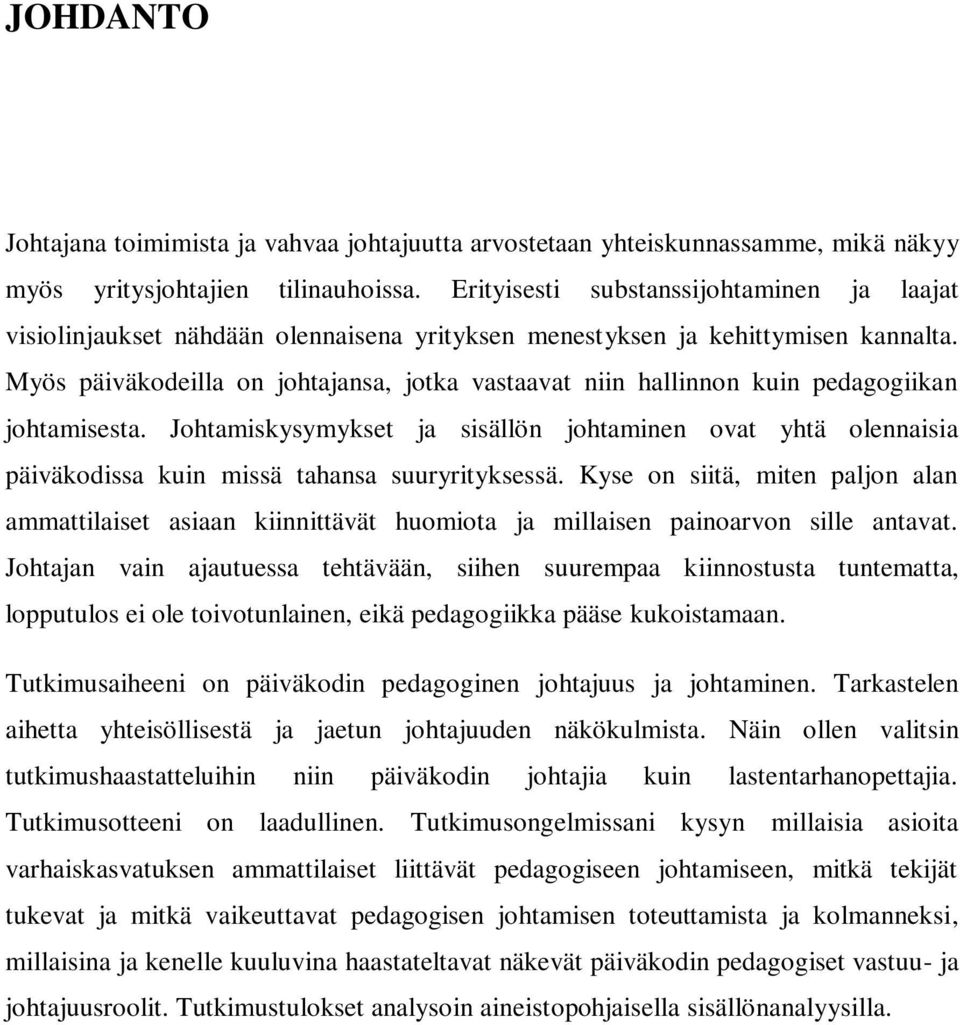 Myös päiväkodeilla on johtajansa, jotka vastaavat niin hallinnon kuin pedagogiikan johtamisesta.