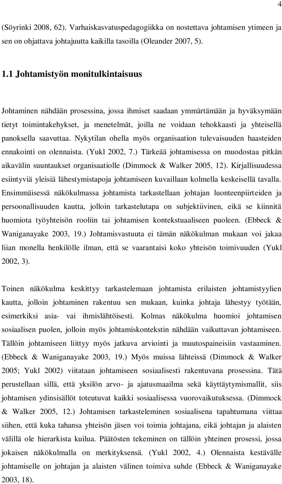 panoksella saavuttaa. Nykytilan ohella myös organisaation tulevaisuuden haasteiden ennakointi on olennaista. (Yukl 2002, 7.