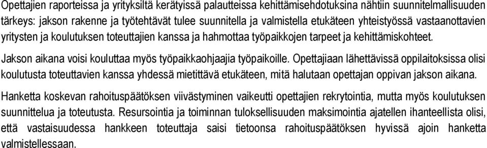 Opettajiaan lähettävissä oppilaitoksissa olisi koulutusta toteuttavien kanssa yhdessä mietittävä etukäteen, mitä halutaan opettajan oppivan jakson aikana.