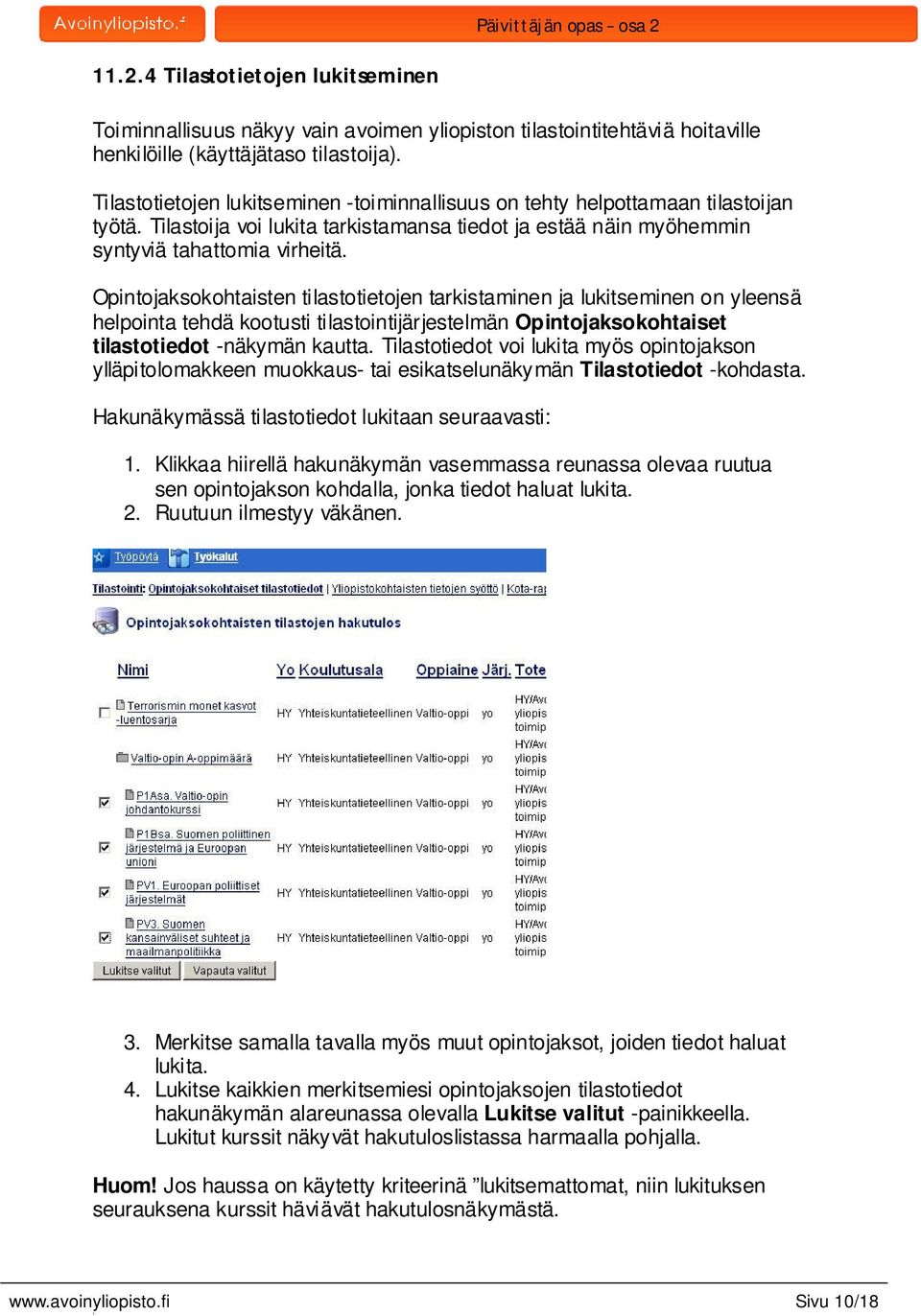 Opintojaksokohtaisten tilastotietojen tarkistaminen ja lukitseminen on yleensä helpointa tehdä kootusti tilastointijärjestelmän Opintojaksokohtaiset tilastotiedot -näkymän kautta.