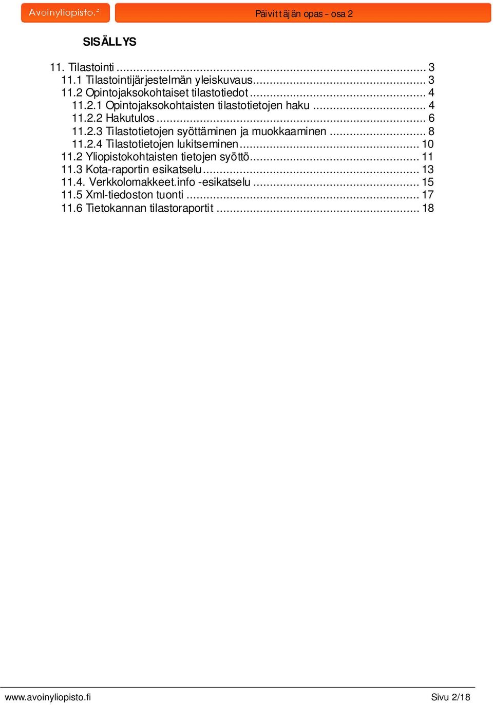 2 Yliopistokohtaisten tietojen syöttö....3 Kota-raportin esikatselu... 3.4. Verkkolomakkeet.info -esikatselu... 5.