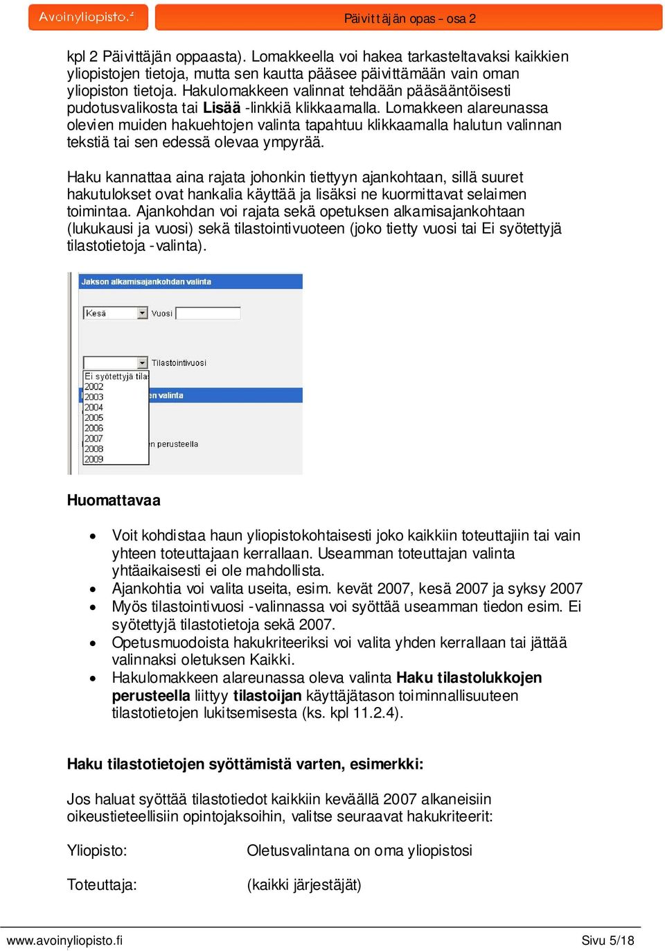 Lomakkeen alareunassa olevien muiden hakuehtojen valinta tapahtuu klikkaamalla halutun valinnan tekstiä tai sen edessä olevaa ympyrää.