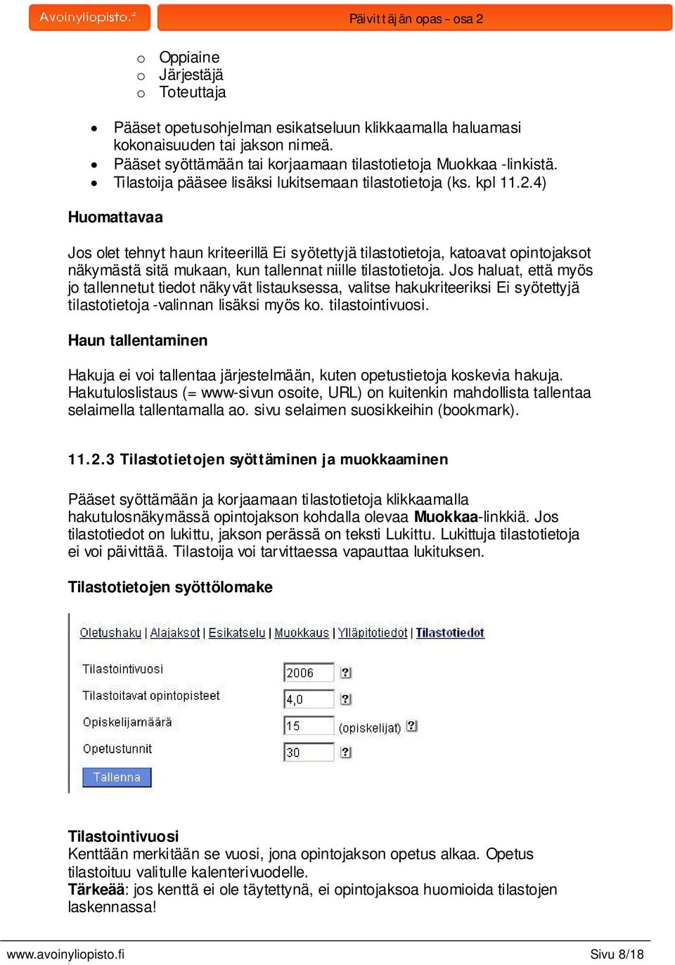 4) Huomattavaa Jos olet tehnyt haun kriteerillä Ei syötettyjä tilastotietoja, katoavat opintojaksot näkymästä sitä mukaan, kun tallennat niille tilastotietoja.