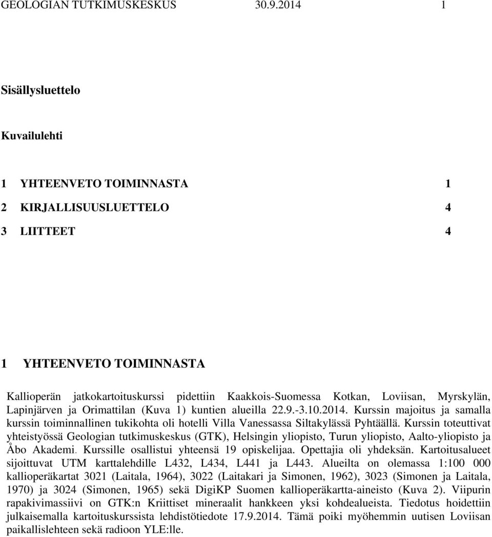 Loviisan, Myrskylän, Lapinjärven ja Orimattilan (Kuva 1) kuntien alueilla 22.9.-3.10.2014.