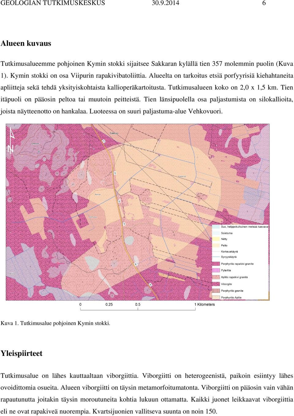 Tutkimusalueen koko on 2,0 x 1,5 km. Tien itäpuoli on pääosin peltoa tai muutoin peitteistä. Tien länsipuolella osa paljastumista on silokallioita, joista näytteenotto on hankalaa.