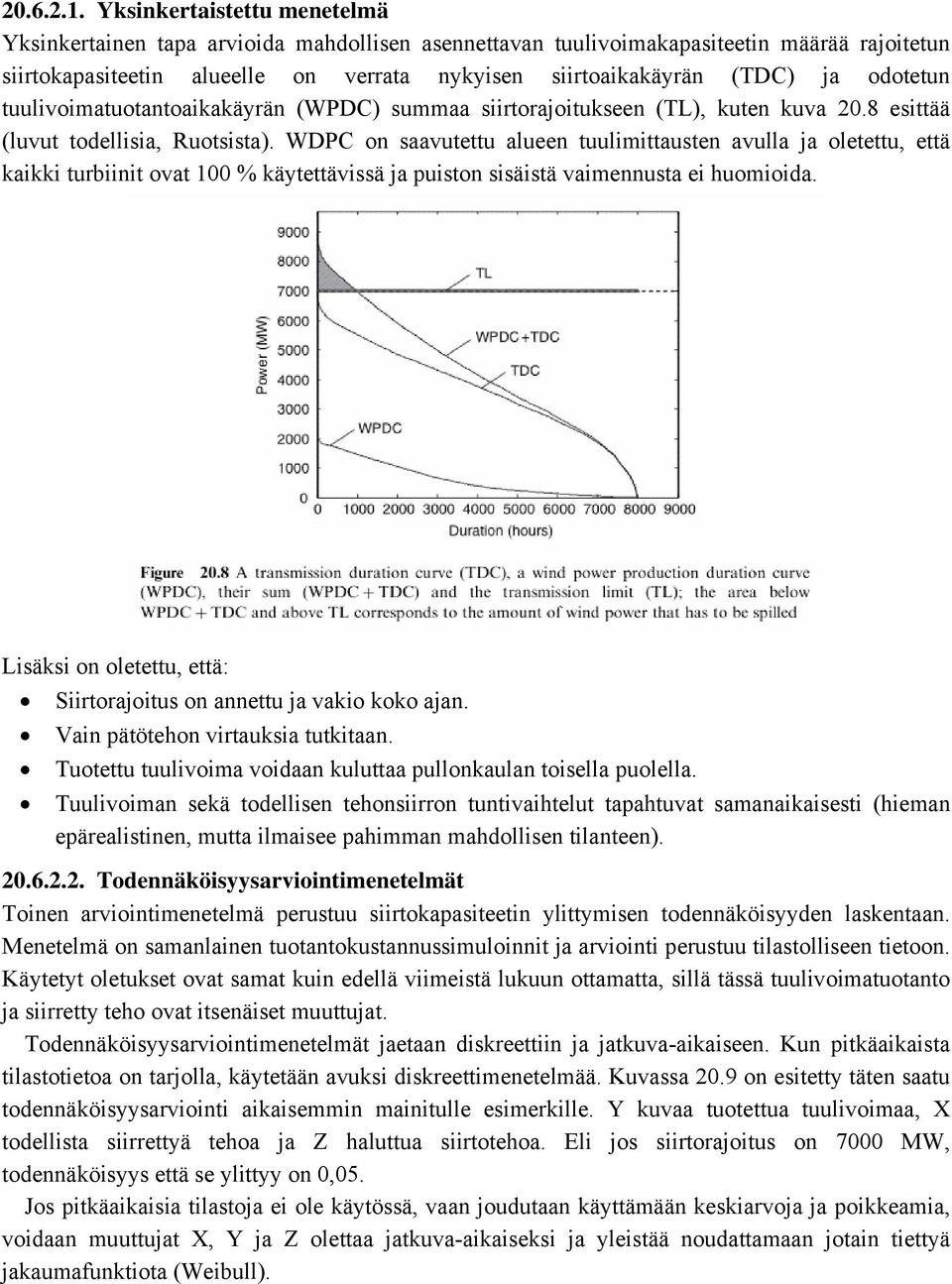 odotetun tuulivoimatuotantoaikakäyrän (WPDC) summaa siirtorajoitukseen (TL), kuten kuva 20.8 esittää (luvut todellisia, Ruotsista).