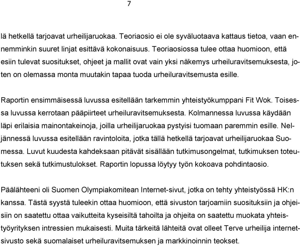 esille. Raportin ensimmäisessä luvussa esitellään tarkemmin yhteistyökumppani Fit Wok. Toisessa luvussa kerrotaan pääpiirteet urheiluravitsemuksesta.