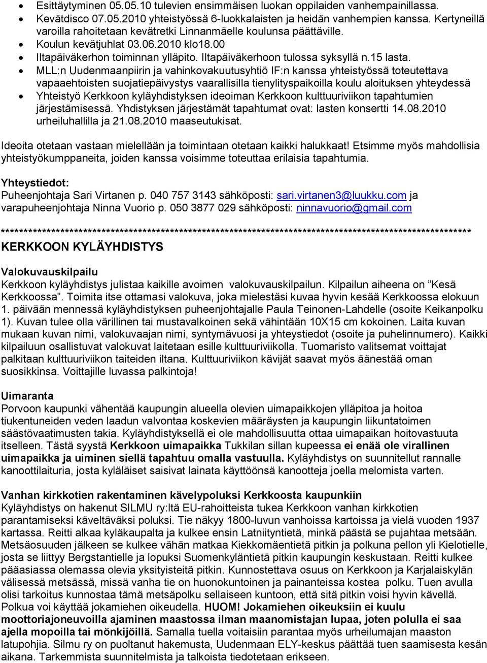 MLL:n Uudenmaanpiirin ja vahinkovakuutusyhtiö IF:n kanssa yhteistyössä toteutettava vapaaehtoisten suojatiepäivystys vaarallisilla tienylityspaikoilla koulu aloituksen yhteydessä Yhteistyö Kerkkoon