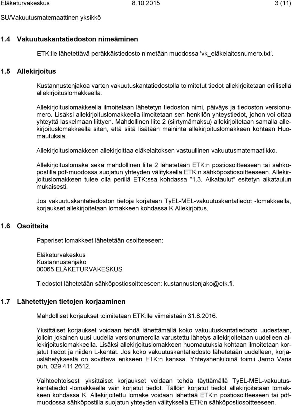 Allekirjoituslomakkeella ilmoitetaan lähetetyn tiedoston nimi, päiväys ja tiedoston versionumero.
