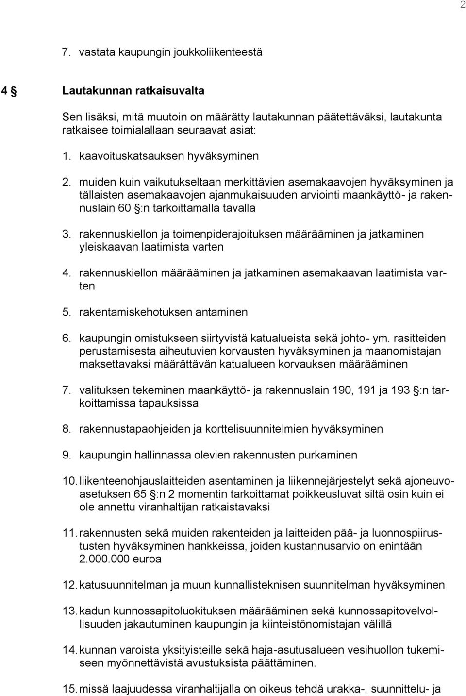 muiden kuin vaikutukseltaan merkittävien asemakaavojen hyväksyminen ja tällaisten asemakaavojen ajanmukaisuuden arviointi maankäyttö- ja rakennuslain 60 :n tarkoittamalla tavalla 3.