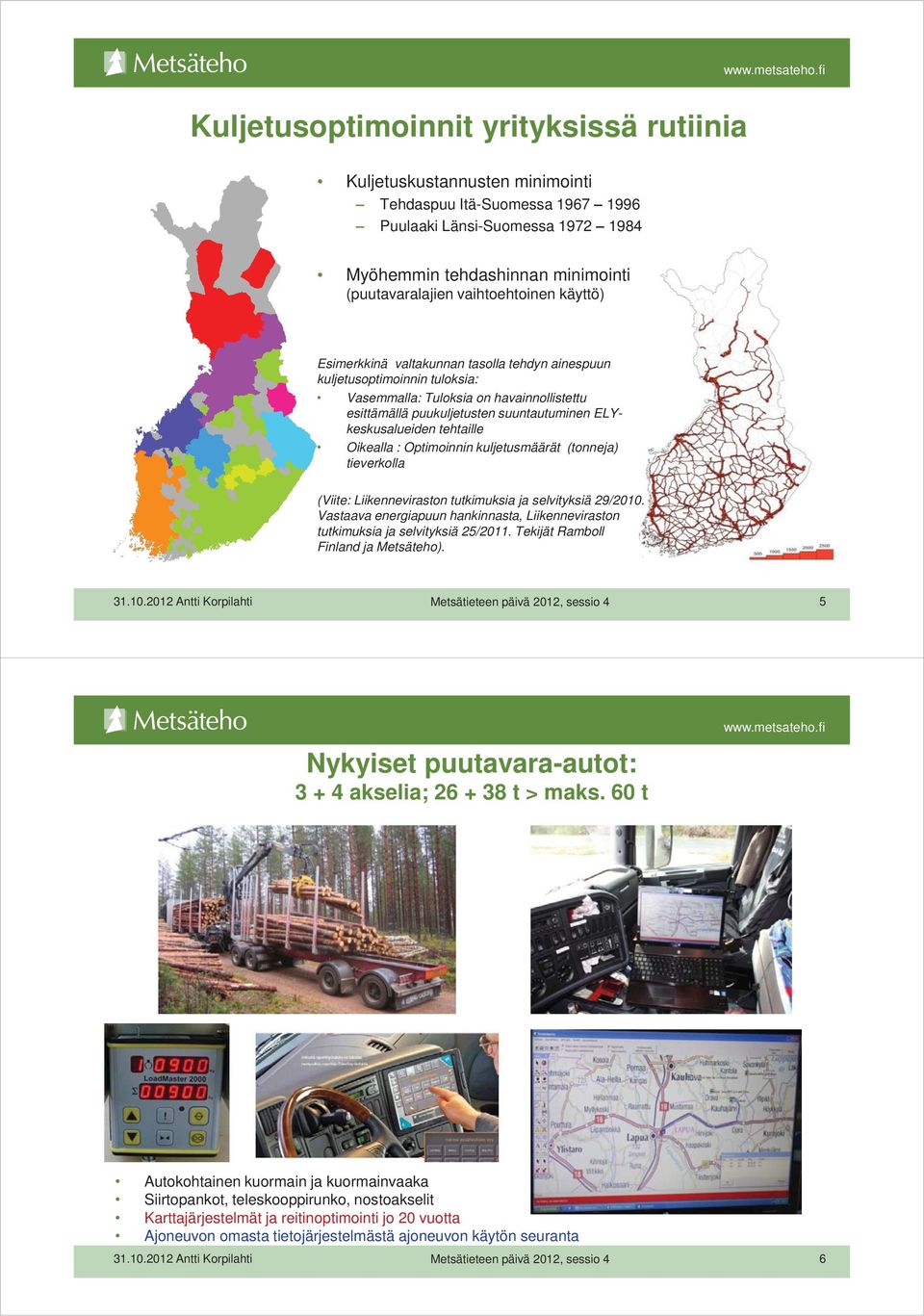 ELYkeskusalueiden tehtaille Oikealla : Optimoinnin kuljetusmäärät (tonneja) tieverkolla (Viite: Liikenneviraston tutkimuksia ja selvityksiä 29/2010.