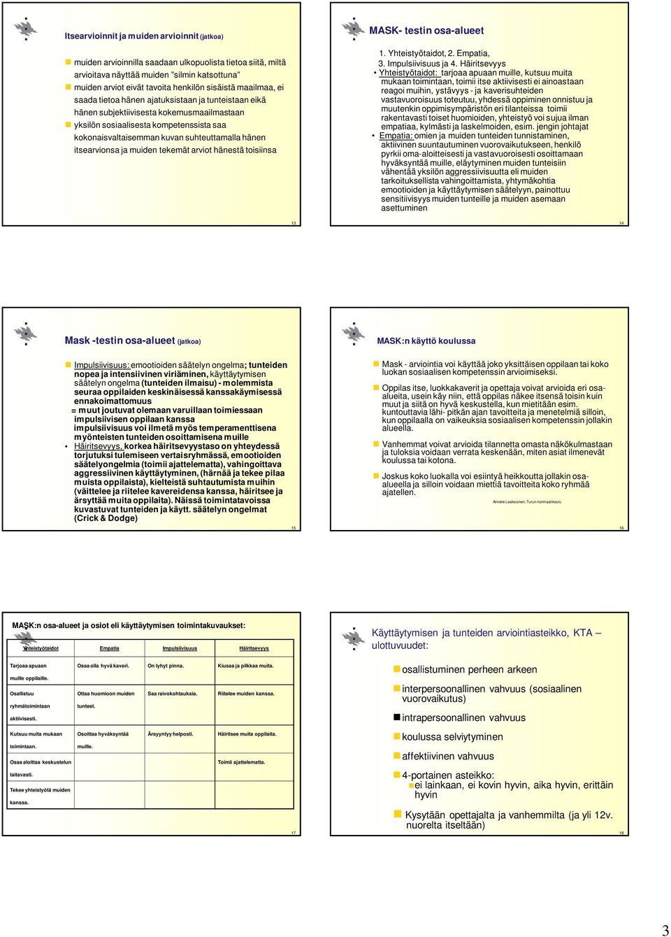 itsearvionsa ja muiden tekemät arviot hänestä toisiinsa MASK- testin osa-alueet 1. Yhteistyötaidot, 2. Empatia, 3. Impulsiivisuus ja 4.