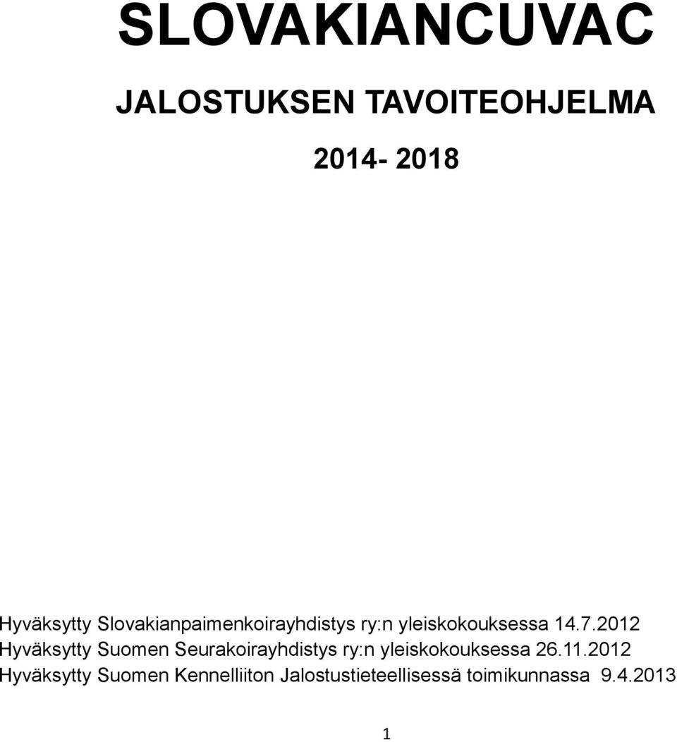 2012 Hyväksytty Suomen Seurakoirayhdistys ry:n yleiskokouksessa 26.