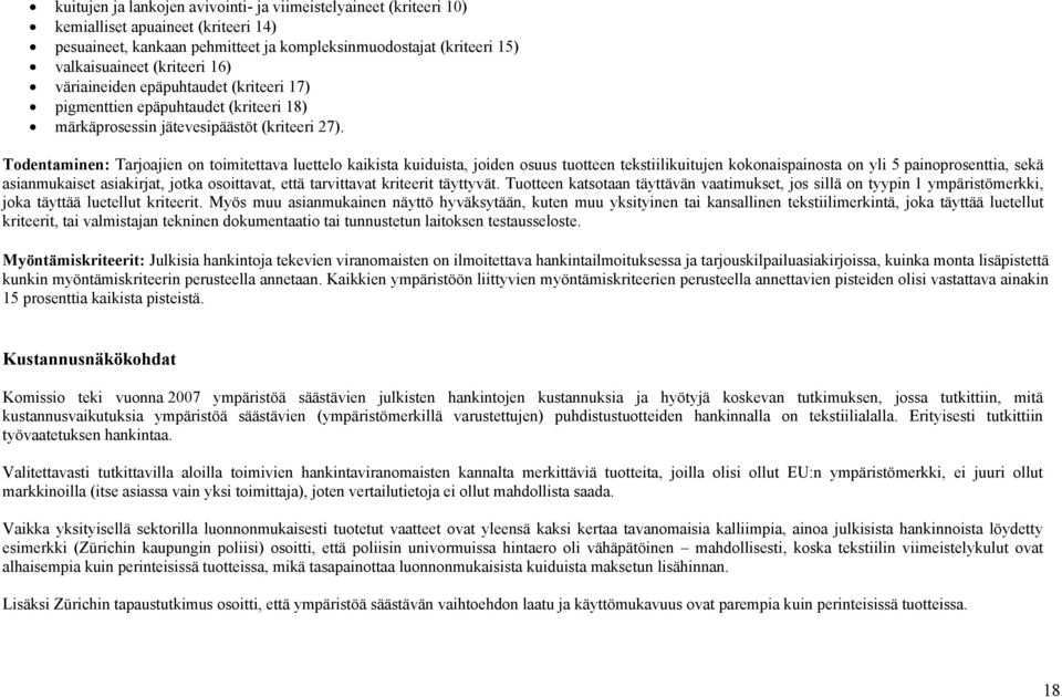 Todentaminen: Tarjoajien on toimitettava luettelo kaikista kuiduista, joiden osuus tuotteen tekstiilikuitujen kokonaispainosta on yli 5 painoprosenttia, sekä asianmukaiset asiakirjat, jotka