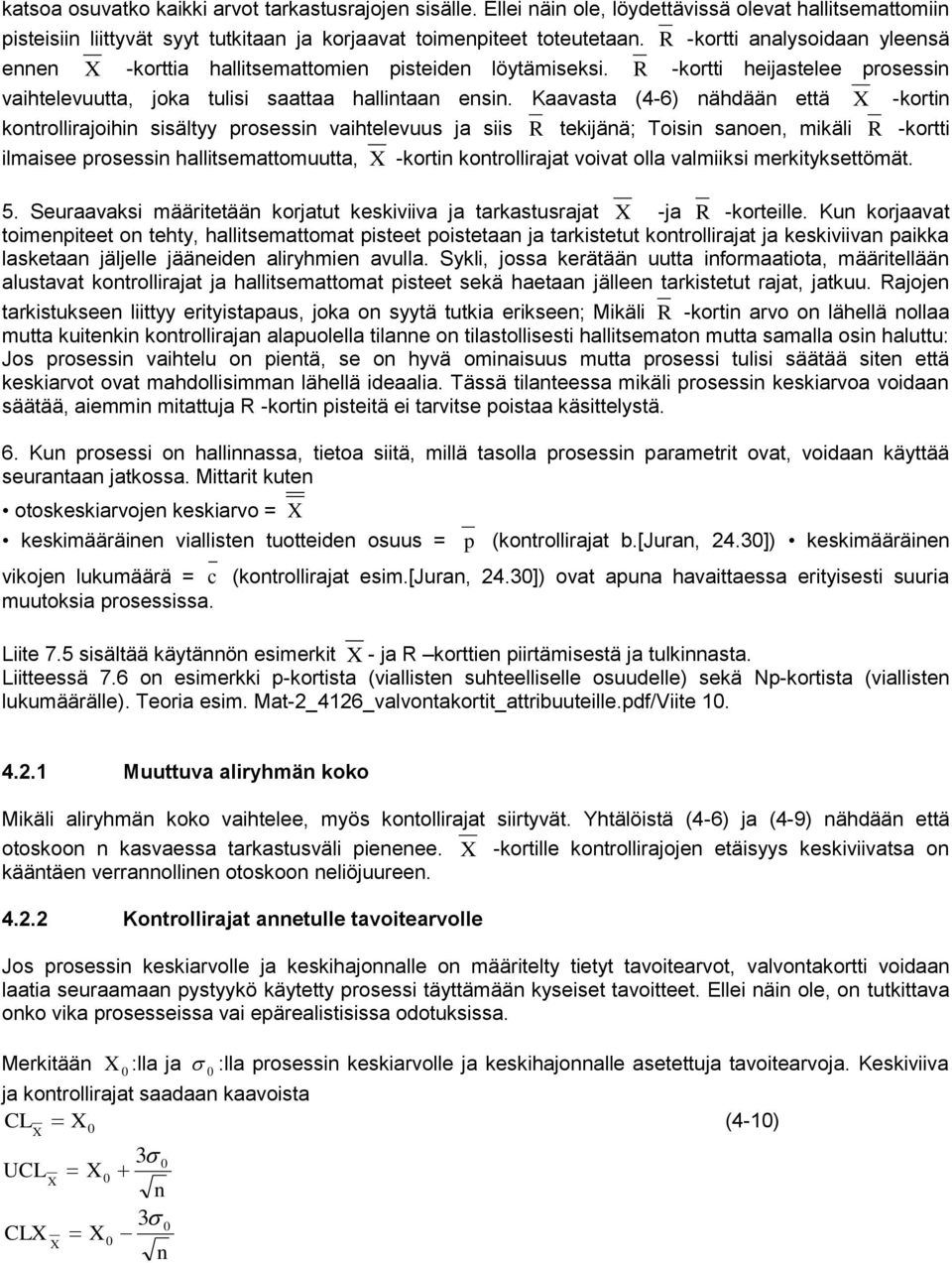 Kaavasta (4-6) ähdää että -korti kotrollirajoihi sisältyy prosessi vaihtelevuus ja siis R tekijää; Toisi saoe, mikäli R -kortti ilmaisee prosessi hallitsemattomuutta, -korti kotrollirajat voivat olla