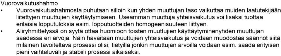 Aliryhmittelyssä o syytä ottaa huomioo toiste muuttujie käyttäytymieyhde muuttuja saadessa eri arvoja.