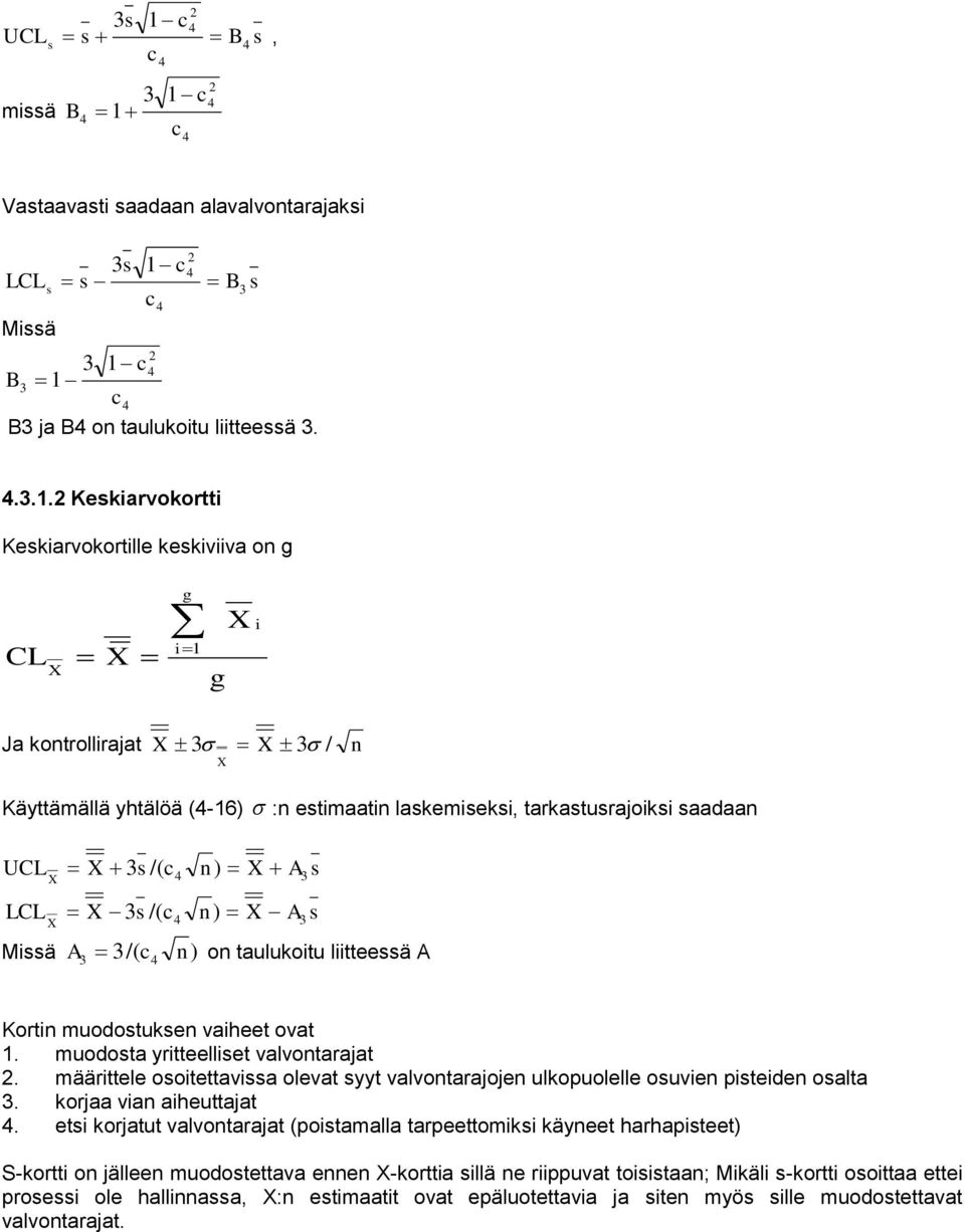 A /( c ) o taulukoitu liitteessä A 3 3 4 Korti muodostukse vaiheet ovat. muodosta yritteelliset valvotarajat. määrittele osoitettavissa olevat syyt valvotarajoje ulkopuolelle osuvie pisteide osalta 3.