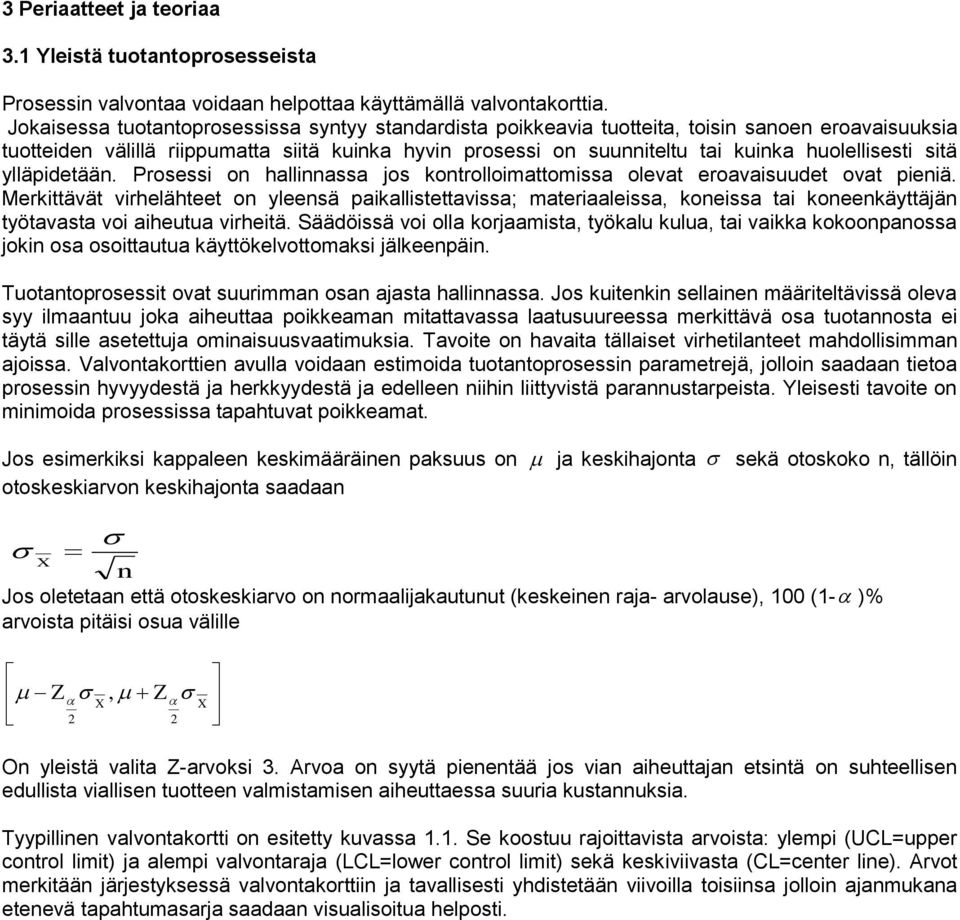 ylläpidetää. Prosessi o halliassa jos kotrolloimattomissa olevat eroavaisuudet ovat pieiä.