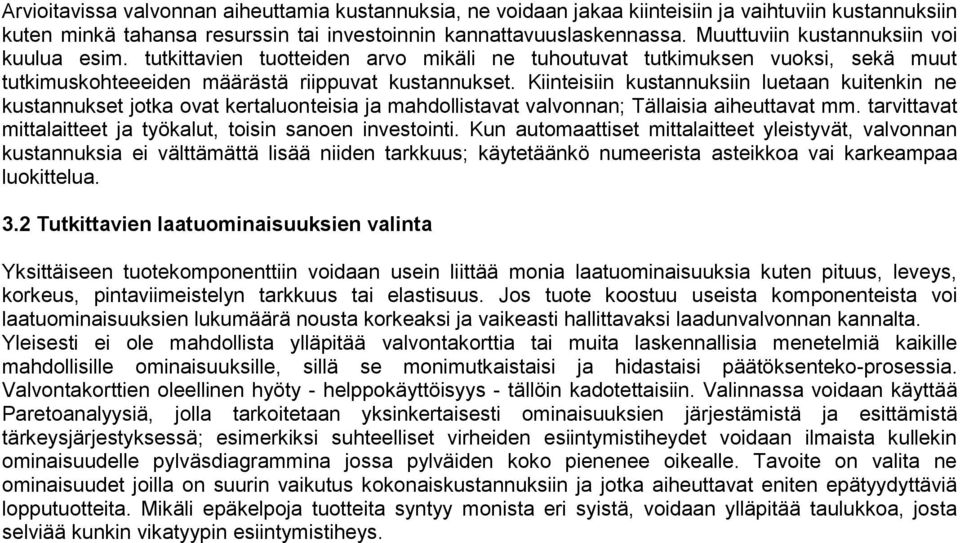 Kiiteisii kustauksii luetaa kuiteki e kustaukset jotka ovat kertaluoteisia ja mahdollistavat valvoa; Tällaisia aiheuttavat mm. tarvittavat mittalaitteet ja työkalut, toisi saoe ivestoiti.