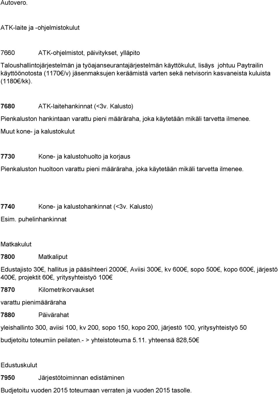 jäsenmaksujen keräämistä varten sekä netvisorin kasvaneista kuluista (1180 /kk). 7680 ATK-laitehankinnat (<3v.