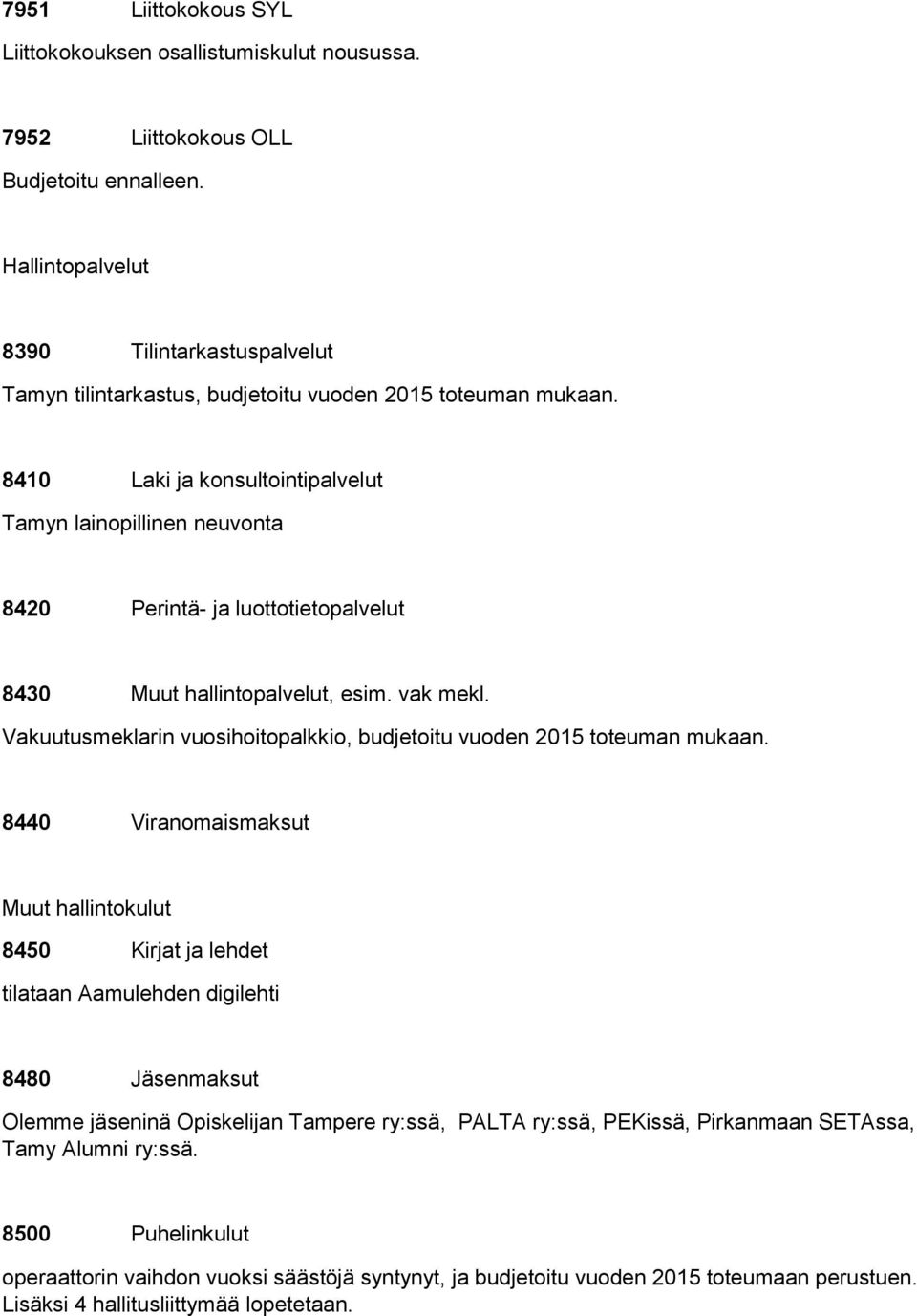 8410 Laki ja konsultointipalvelut Tamyn lainopillinen neuvonta 8420 Perintä- ja luottotietopalvelut 8430 Muut hallintopalvelut, esim. vak mekl.