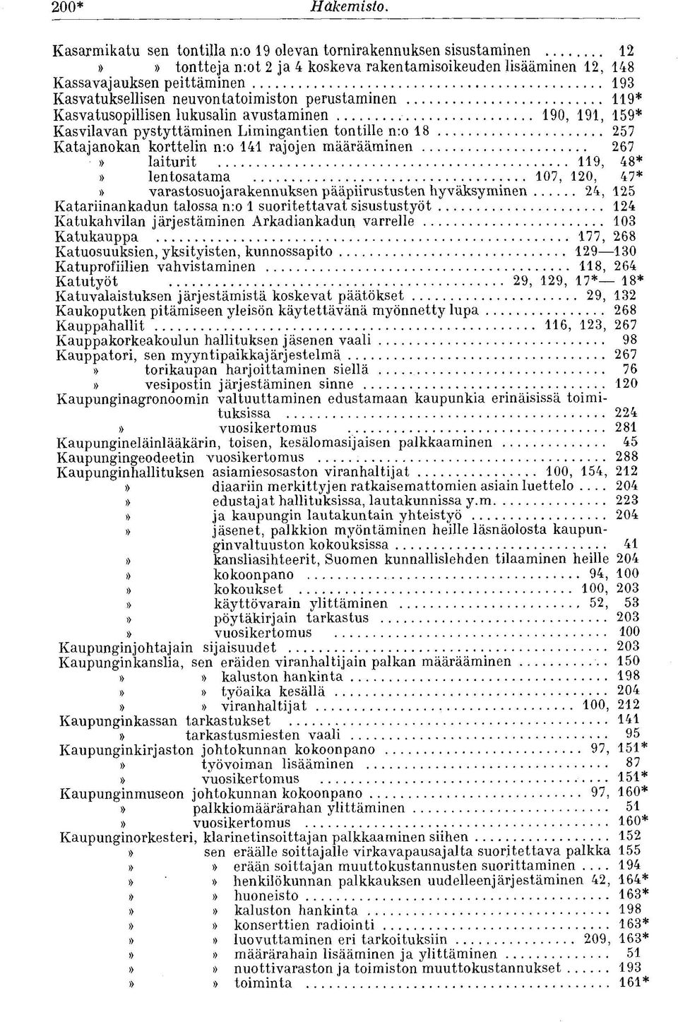 neuvontatoimiston perustaminen 119* Kasvatusopillisen lukusalin avustaminen 190, 191, 159* Kasvilavan pystyttäminen Limingantien tontille n:o 18 257 Katajanokan korttelin n:o 141 rajojen määrääminen