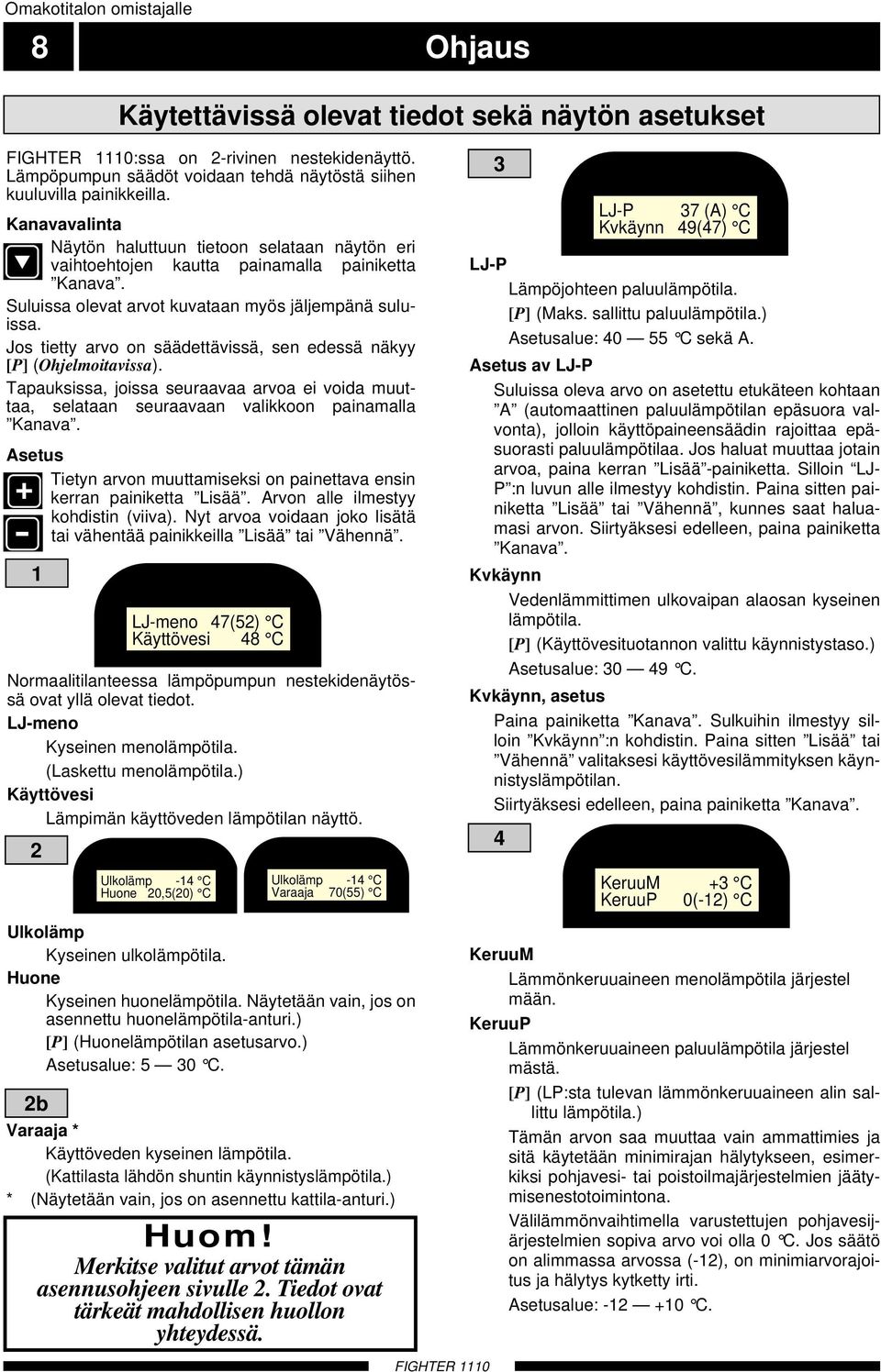 Jos tietty arvo on säädettävissä, sen edessä näkyy [P] (Ohjelmoitavissa). Tapauksissa, joissa seuraavaa arvoa ei voida muuttaa, selataan seuraavaan valikkoon painamalla Kanava.