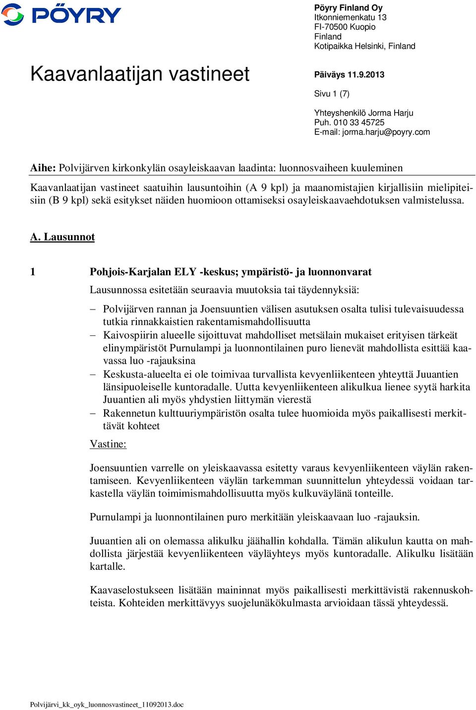 com Aihe: Polvijärven kirkonkylän osayleiskaavan laadinta: luonnosvaiheen kuuleminen Kaavanlaatijan vastineet saatuihin lausuntoihin (A 9 kpl) ja maanomistajien kirjallisiin mielipiteisiin (B 9 kpl)