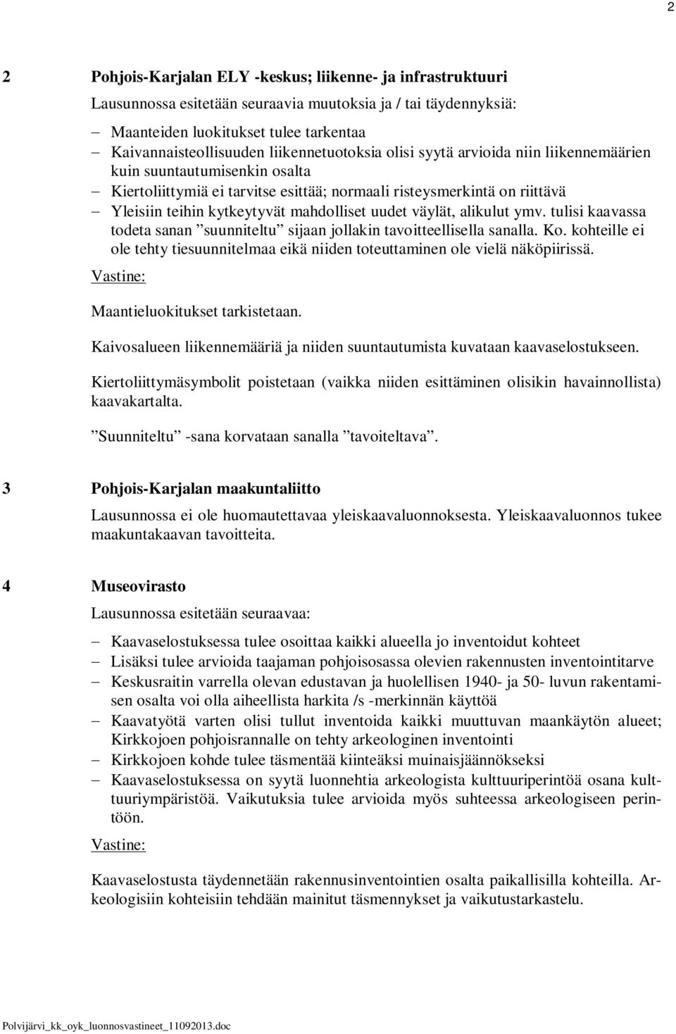 mahdolliset uudet väylät, alikulut ymv. tulisi kaavassa todeta sanan suunniteltu sijaan jollakin tavoitteellisella sanalla. Ko.