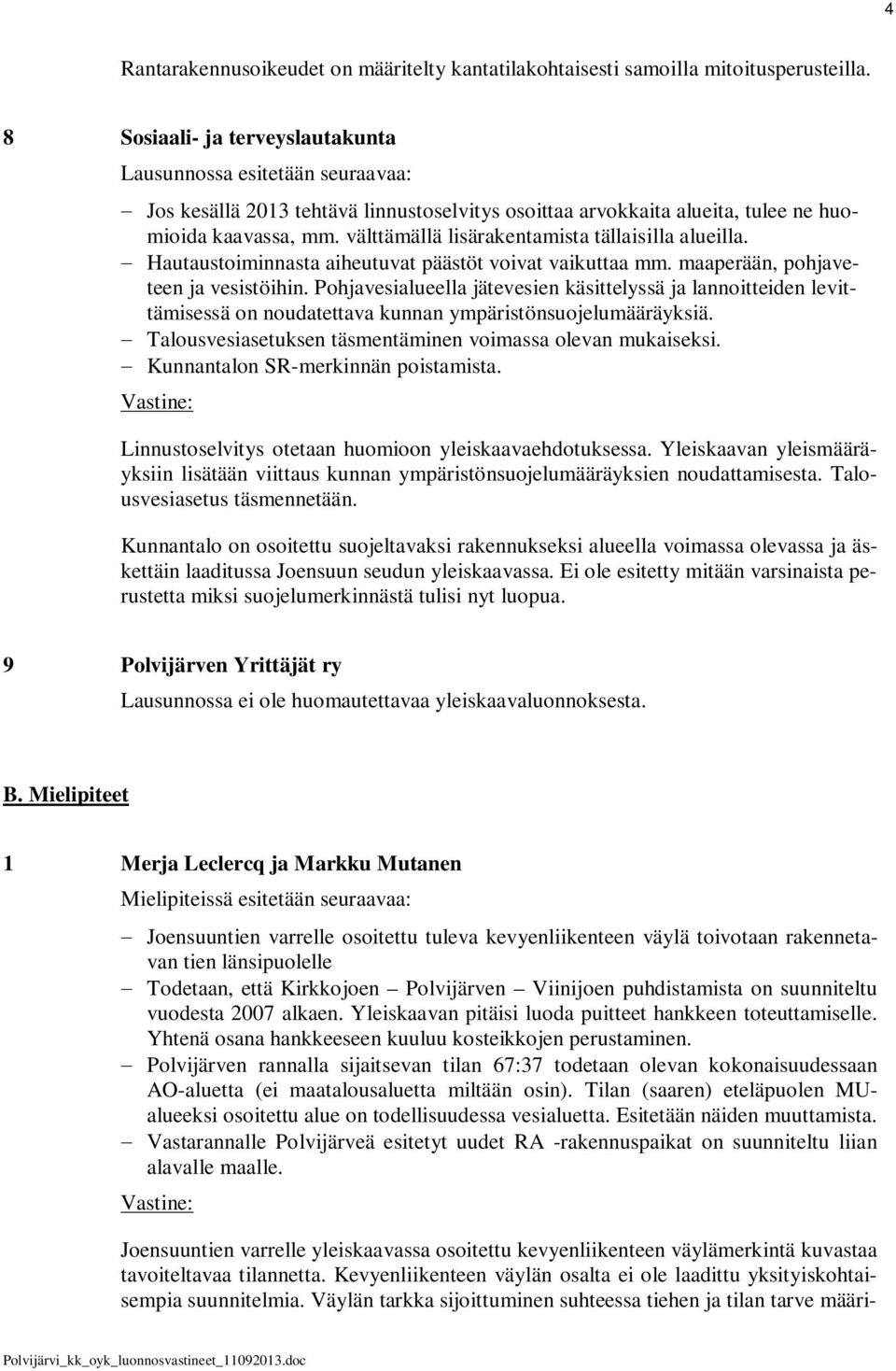 välttämällä lisärakentamista tällaisilla alueilla. Hautaustoiminnasta aiheutuvat päästöt voivat vaikuttaa mm. maaperään, pohjaveteen ja vesistöihin.