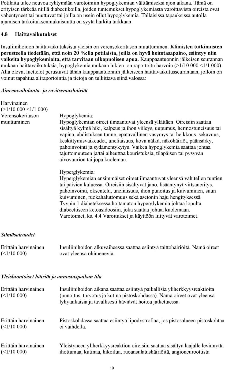 Tällaisissa tapauksissa autolla ajamisen tarkoituksenmukaisuutta on syytä harkita tarkkaan. 4.8 Haittavaikutukset Insuliinihoidon haittavaikutuksista yleisin on verensokeritason muuttuminen.