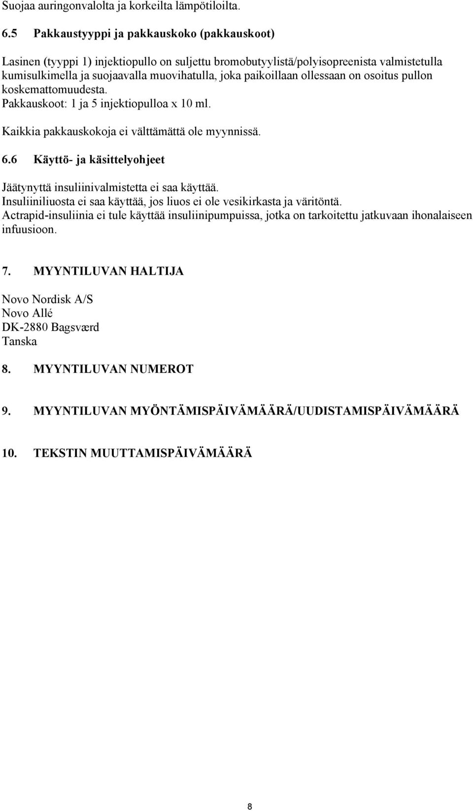 ollessaan on osoitus pullon koskemattomuudesta. Pakkauskoot: 1 ja 5 injektiopulloa x 10 ml. Kaikkia pakkauskokoja ei välttämättä ole myynnissä. 6.