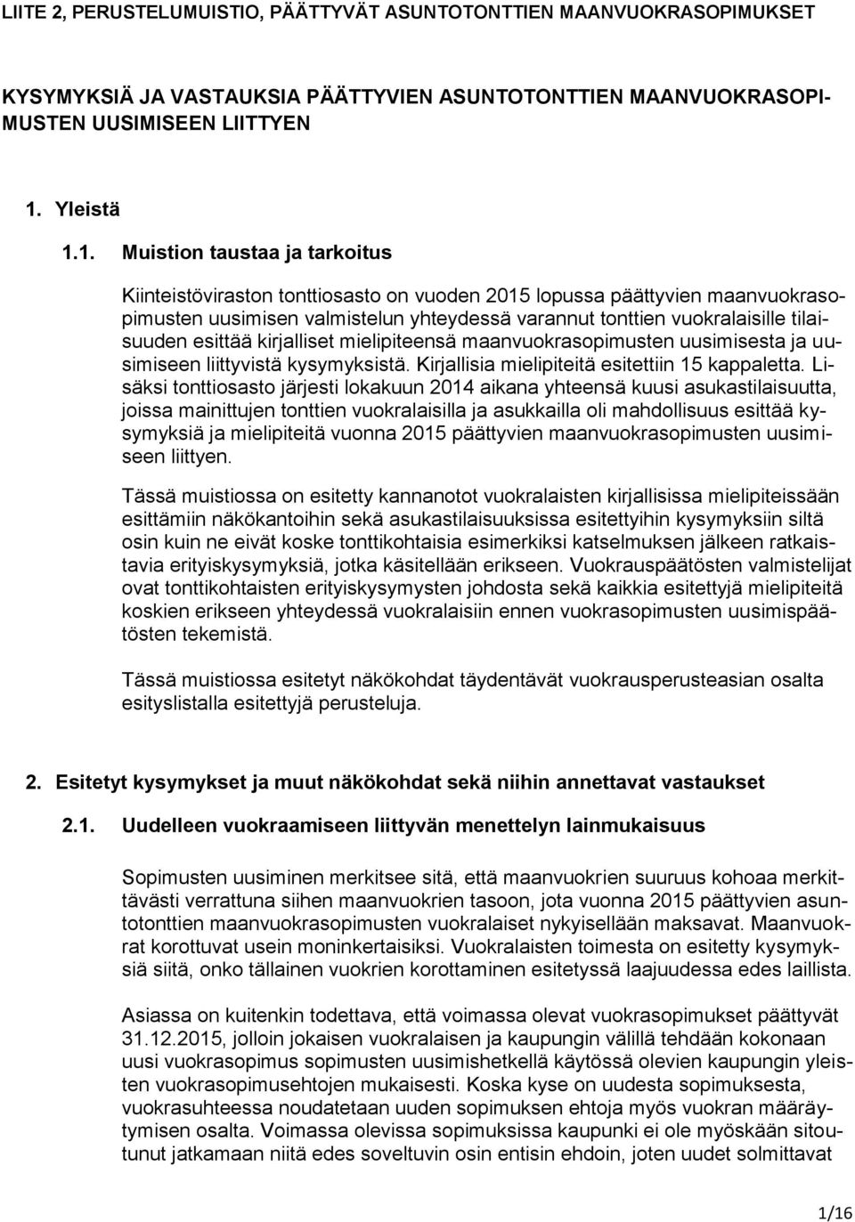 1. Muistion taustaa ja tarkoitus Kiinteistöviraston tonttiosasto on vuoden 2015 lopussa päättyvien maanvuokrasopimusten uusimisen valmistelun yhteydessä varannut tonttien vuokralaisille tilaisuuden