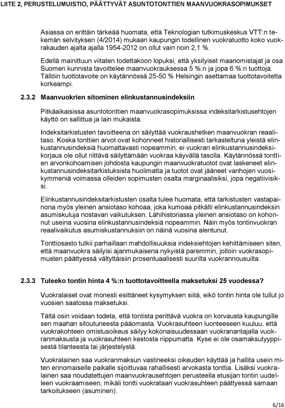 Tällöin tuottotavoite on käytännössä 25-50 % Helsingin asettamaa tuottotavoitetta korkeampi. 2.3.