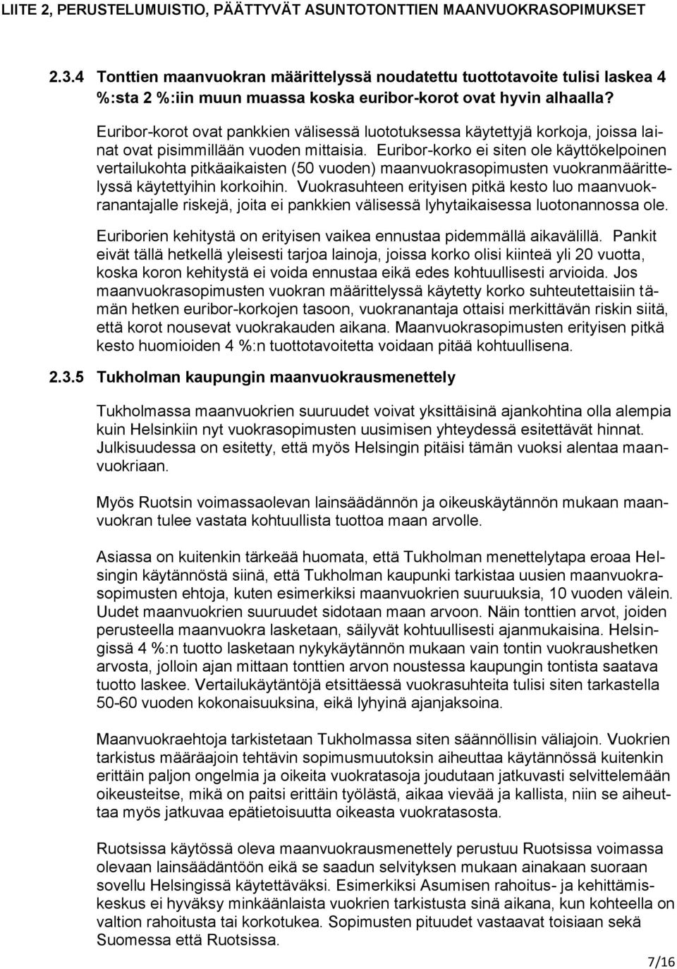 Euribor-korko ei siten ole käyttökelpoinen vertailukohta pitkäaikaisten (50 vuoden) maanvuokrasopimusten vuokranmäärittelyssä käytettyihin korkoihin.