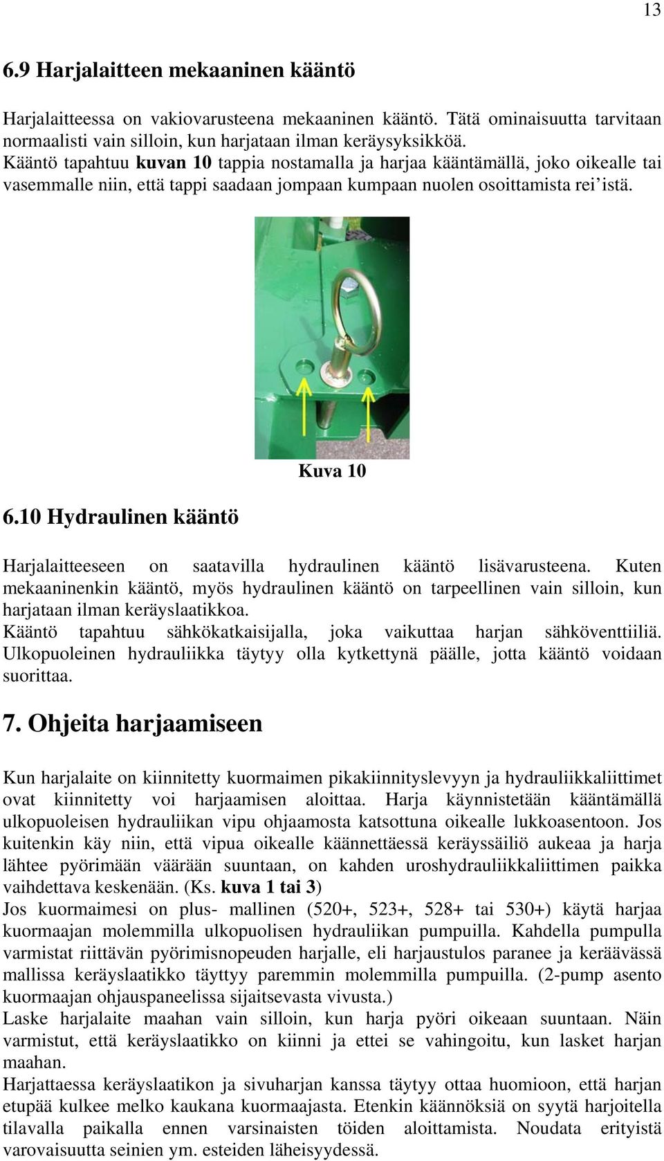 10 Hydraulinen kääntö Kuva 10 Harjalaitteeseen on saatavilla hydraulinen kääntö lisävarusteena.