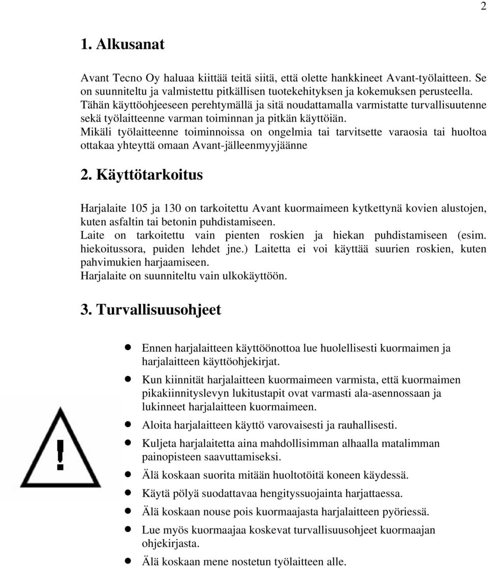 Mikäli työlaitteenne toiminnoissa on ongelmia tai tarvitsette varaosia tai huoltoa ottakaa yhteyttä omaan Avant-jälleenmyyjäänne 2.