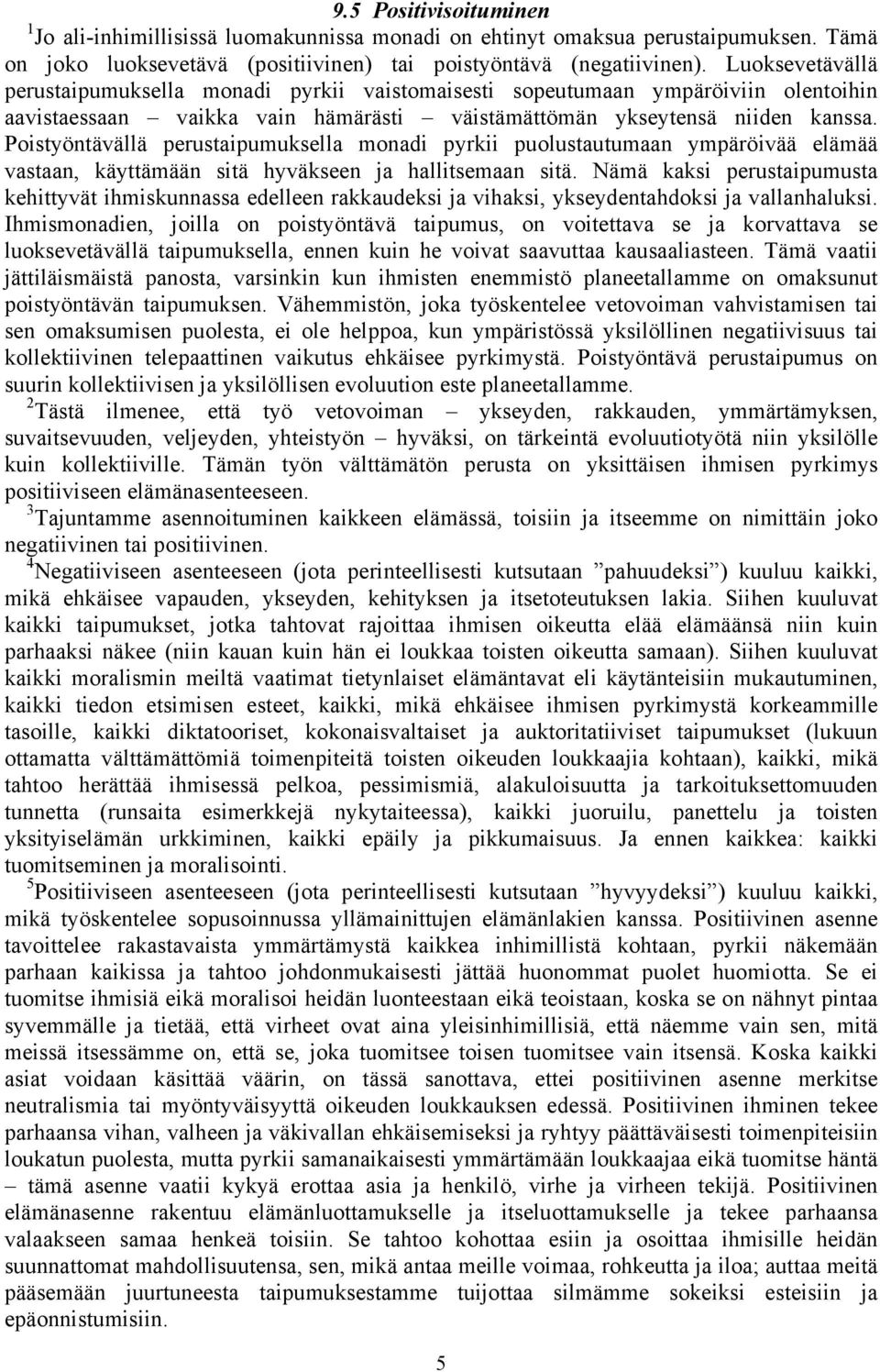 Poistyöntävällä perustaipumuksella monadi pyrkii puolustautumaan ympäröivää elämää vastaan, käyttämään sitä hyväkseen ja hallitsemaan sitä.