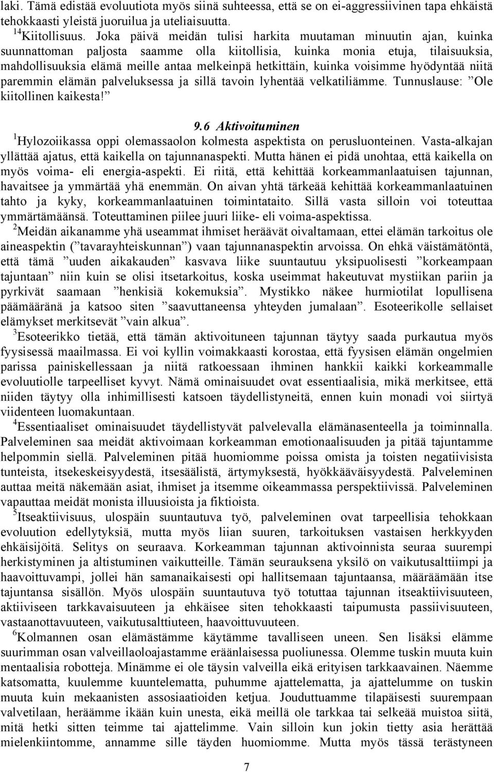 hetkittäin, kuinka voisimme hyödyntää niitä paremmin elämän palveluksessa ja sillä tavoin lyhentää velkatiliämme. Tunnuslause: Ole kiitollinen kaikesta! 9.