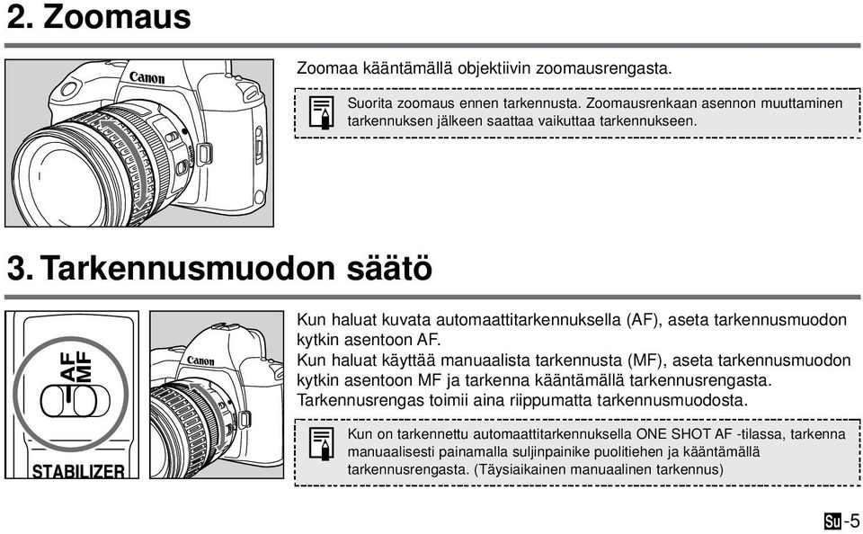 Tarkennusmuodon säätö Kun haluat kuvata automaattitarkennuksella (AF), aseta tarkennusmuodon kytkin asentoon AF.
